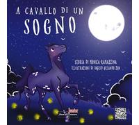 Libri Monica Ramazzina - A Cavallo Di Un Sogno. Ediz. Illustrata