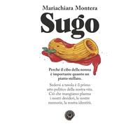 Libri Montera Mariachiara - Sugo. Perche Il Cibo Della Nonna E Importante Quanto Un Piatto Stellato