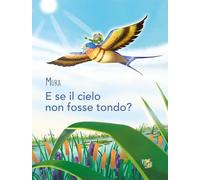 Libri Muka - E Se Il Cielo Non Fosse Tondo? Ediz. A Colori