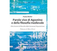 Libri Muller Paola - Parole Vive Di Agostino E Della Filosofia Medievale. Otto Lezioni Di Filosofia Delle Romanae Disputationes