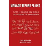 Libri Nabacino Luca / Libera Eleonora - Manage Before Flight. Tutte Le Regole Del Gioco Per Gestire Un Aeromobile
