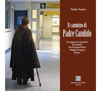 Libri Nadia Farina - Il Cammino Di Padre Candido. Un Cappuccino Sui Generis All'ospedale San Giovanni Di Dio E Ruggi D'aragona, Salerno
