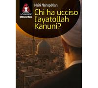 Libri Nairi Nahapetian - Chi Ha Ucciso L'Ayatollah Kanuni?
