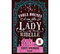 Libri Nancy Springer - Il Caso Della Lady Ribelle. Enola Holmes #08