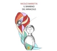 Libri Nicol? Barretta - Il Bambino Del Miracolo