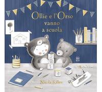 Libri Nicola Killen - Ollie E L'orso Vanno A Scuola. Ediz. A Colori