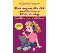 Libri Nikopoulos Christos K. - Come Insegnare Ai Bambini Con ASD Attraverso Il Video Modeling. Una Guida Per Genitori E Professionisti