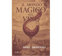 Libri Nino Modugno - Il Mondo Magico Del Vino