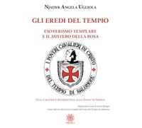 Libri Njadyr Angela Ugliola - Gli Eredi Del Tempio. Esoterismo Templare E Il Mistero Della Rosa