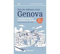 Libri Noi Che Abbiamo Visto Genova. La Guida Ecologica, Sostenibile E Solidale