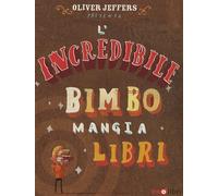 Libri Oliver Jeffers - L' Incredibile Bimbo Mangia Libri. Libro Pop-Up. Ediz. A Colori