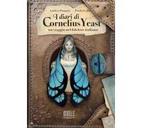 Libri Ongaro Andrea - I Diari Di Cornelius Yeast: Un Viaggio Nel Folclore Italiano. Ediz. A Colori