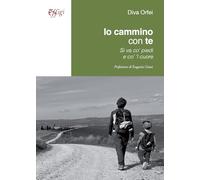 Libri Orfei Diva - Io Cammino Con Te. Si Va Co' Piedi E Co' 'L Cuore