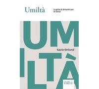 Libri Ortlund Gavin - Umilta. La Gioia Di Dimenticare Se Stessi