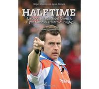 Libri Owens Nigel / Davies Lynn - Half Time. La Biografia Di Nigel Owens, Il Piu Famoso Arbitro Di Rugby