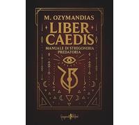 Libri Ozymandias M. - Liber Caedis. Manuale Di Stregoneria Predatoria