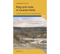 Libri Palmarosa Fuccella - The Ring Cycle Route Of Lucanian Parks. 15 Stages To Discover The Ever-Changing Landscapes