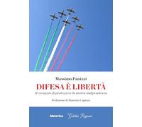 Libri Panizzi Massimo - Difesa E Liberta. Il Coraggio Di Proteggere La Nostra Indipendenza