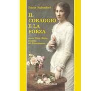 Libri Paola Salvadori - Il Coraggio E La Forza. Jessie White Mario, Uragano Del Risorgimento