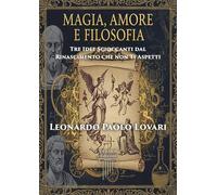 Libri Paolo Lovari Leonardo - Magia, Amore E Filosofia: Tre Idee Scioccanti Dal Rinascimento Che Non Ti Aspetti