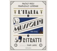 Libri Paolo Mieli / Francesco Cundari - L' Italia Di Mussolini In 50 Ritratti. Ediz. A Colori