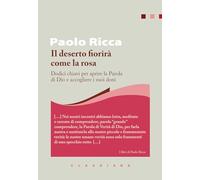 Libri Paolo Ricca - Il Deserto Fiorira Come La Rosa. Dodici Chiavi Per Aprire La Parola Di Dio E Accogliere I Suoi Doni