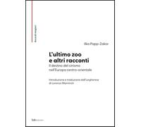Libri Papp-Zakor Ilka - L' Ultimo Zoo E Altri Racconti. Il Destino Del Cinismo Nell'europa Centro-Orientale