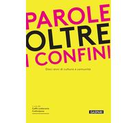 Libri Parole Oltre I Confini. Dieci Anni Di Cultura E Comunita
