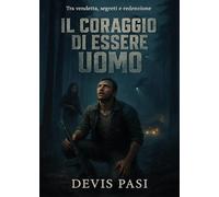 Libri Pasi Devis - Il Coraggio Di Essere Uomo