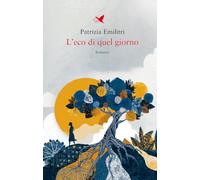 Libri Patrizia Emilitri - L' Eco Di Quel Giorno