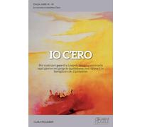 Libri Pellegrini Clara - Io C'ero. Per Costruire Pace Fra I Popoli Bisogna Seminarla Ogni Giorno Nel Proprio Quotidiano, Nei Rapporti In Famiglia E Con Il P