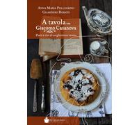 Libri Pellegrino Anna Maria / Giampiero Rorato - A Tavola Con Giacomo Casanova. Piatti E Vini Di Un Ghiottone Veneto