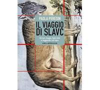 Libri Peresin Paola - Il Viaggio Di Slavc. Errori, Bugie, Falsi Miti E Leggende Sul Lupo