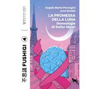 Libri Perongini Angelo Maria / Scialpi June - La Promessa Della Luna. Genealogie Di Sailor Moon