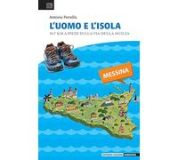 Libri Perrellis Antonio - L' Uomo E L'isola. 947 Km A Piedi Sulla Via Della Sicilia