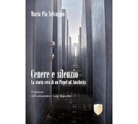 Libri Pia Selvaggio Maria - Cenere E Silenzio. La Storia Vera Di Un Piepel Ad Auschwitz