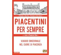 Libri Piacentini Per Sempre. Viaggio Emozionale Nel Cuore Di Piacenza