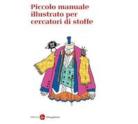Libri Piccolo Manuale Illustrato Per Cercatori Di Stoffe
