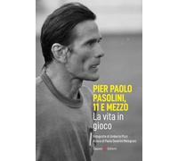 Libri Pier Paolo Pasolini, 11 E Mezzo. La Vita In Gioco