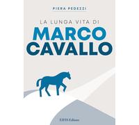 Libri Piera Pedezzi - La Lunga Vita Di Marco Cavallo