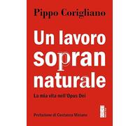 Libri Pippo Corigliano - Un Lavoro Soprannaturale. La Mia Vita Nell'opus Dei