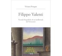 Libri Pongan Viviana - Filippo Valenti. Vicende Biografiche Di Un Intellettuale Del Novecento