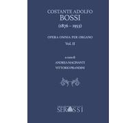Libri Prandini Macinanti - Costante Adolfo Bossi (1876-1953) Opera Omnia Per Organo. Vol. 2