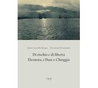 Libri Prescianotto Vincenzina / Bevilacqua Maria Grazia - Di Rischio E Di Liberta. Eleonora, I Duse E Chioggia
