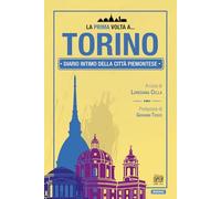 Libri Prima Volta A... Torino. Diario Intimo Della Citta Piemontese (La)
