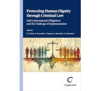 Libri Protecting Human Dignity Through Criminal Law. Italy's International Obligations And The Challenge Of Implementation