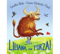 Libri Quentin Blake / Chichester Clark Emma - Liliana, Che Forza! Ediz. A Colori