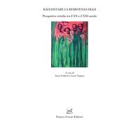 Libri Raccontare La Resistenza Oggi. Prospettive Critiche Tra Il XX E Il XXI Secolo