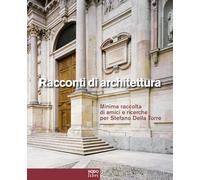 Libri Racconti Di Architettura. Minima Raccolta Di Amici E Ricerche Per Stefano Della Torre. Ediz. Italiana E Inglese