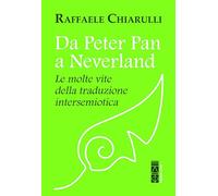 Libri Raffaele Chiarulli - Da Peter Pan A Neverland. Le Molte Vite Della Traduzione Intersemiotica